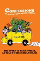 Confessions Of A Recovered Youth Pastor 0595294014 Book Cover