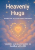 Heavenly Hugs: A Book of Bedtime Affirmations B0F8QLB2LM Book Cover