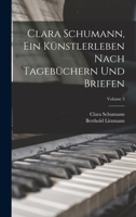 Clara Schumann, ein Künstlerleben Nach Tagebüchern und Briefen; Volume 3 1018124764 Book Cover