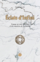 Éclats d'Infini: Voyage au cœur de l'Être et des mystères de l'existence (French Edition) B0CJLL1YW3 Book Cover