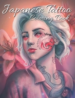Japanese Tattoo Coloring Book: Collection of Coloring Pages for Adults and Teens Japanese Tattoo Designs for Hours of Fun, and More! B08PXFV79L Book Cover