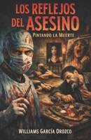 LOS REFLEJOS DEL ASESINO: Pintando la Muerte (Spanish Edition) B0GPWLGCKQ Book Cover