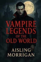 Vampire Legends of the Old World B0FPG8LFYP Book Cover