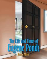 The Life and Times of Eugene Ponds 1635756928 Book Cover