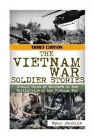 The Vietnam War: Soldier Stories: Untold Tales of Soldiers on the Battlefields of the Vietnam War (Vietnam war, soldier stories, Gunship Pilot, Marine Corp, Vietnam History, Vietnam memoirs) 1511996153 Book Cover