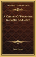 A Century of Despotism in Naples and Sicily 1018249559 Book Cover