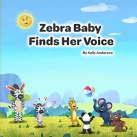 Zebra Baby Finds Her Voice (Zebra Baby Emotional Learning) B0H6NXLCYJ Book Cover