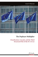 The Deployer Multiplier: Classification, Cascade, and the Third Structural Pole of the EU AI Act 999934609X Book Cover