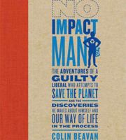 No Impact Man: The Adventures of a Guilty Liberal Who Attempts to Save the Planet, and the Discoveries He Makes About Himself and Our Way of Life in the Process 0374222886 Book Cover