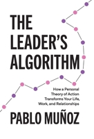 The Leader's Algorithm: How a Personal Theory of Action Transforms Your Life, Work, and Relationships 1544533276 Book Cover