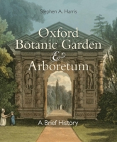 Oxford Botanic Garden  Arboretum: A Brief  History 1851244654 Book Cover