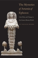The Mysteries of Artemis of Ephesos: Cult, Polis, and Change in the Graeco-Roman World 0300178638 Book Cover