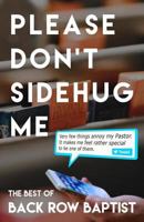 Please Don't Sidehug Me: The Best of Back Row Baptist 1548370320 Book Cover