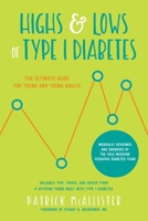 Highs  Lows of Type 1 Diabetes: The Ultimate Guide for Teens and Young Adults 1680992988 Book Cover