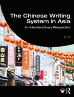 The Chinese Writing System in Asia: An Interdisciplinary Perspective 1138907316 Book Cover