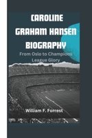 CAROLINE GRAHAM HANSEN BIOGRAPHY: From Oslo to Champions League Glory B0DWX3B77D Book Cover