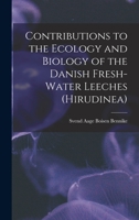 Contributions to the Ecology and Biology of the Danish Fresh-water Leeches 1013438876 Book Cover