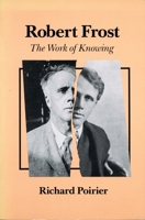 Robert Frost: The Work of Knowing With a New Afterword 0195022165 Book Cover