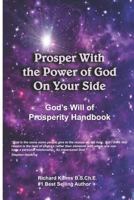 Prosper With the Power of God On Your Side: God's Will of Prosperity Handbook 1726600394 Book Cover