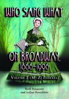 Who Sang What On Broadway, 1866-1996. Volume 2: The Singers M-Z; Bibliography; Indexes 0786415061 Book Cover