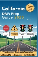 California DMV Prep Guide 2025: Your Complete Roadmap to Passing the California DMV Test in 3days - On First Try! (Driver's license workbook) B0FPWB7MS4 Book Cover