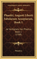 Phaedri, Augusti Liberti Fabularum Aesopiarum, Book 1: De Verdigtsels Van Phedrus, Book 1 (1788) 116692291X Book Cover
