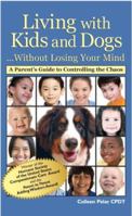 Living with Kids and Dogs...Without Losing Your Mind 1933562129 Book Cover