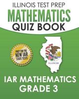 ILLINOIS TEST PREP Mathematics Quiz Book IAR Mathematics Grade 3: Preparation for the Illinois Assessment of Readiness Mathematics Tests 1795007583 Book Cover