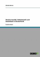 Strukturwandel, Arbeitsmarkt und Sozialstaat in Deutschland 3638669807 Book Cover