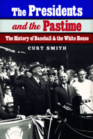 The Presidents and the Pastime: The History of Baseball and the White House 0803288093 Book Cover