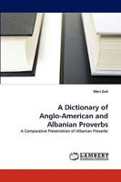 A Dictionary of Anglo-American and Albanian Proverbs: A Comparative Presentation of Albanian Proverbs 3838371356 Book Cover