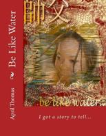Be Like Water: The Essence of Womanhood 1536853925 Book Cover