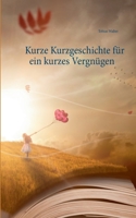 Kurze Kurzgeschichte für ein kurzes Vergnügen 3740768169 Book Cover