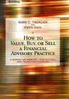 How to Value, Buy, or Sell a Financial Advisory Practice: A Manual on Mergers, Acquisitions, and Transition Planning 1576601749 Book Cover