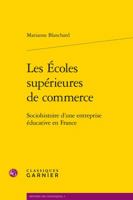 Les ?coles Sup?rieures de Commerce : Sociohistoire d'Une Entreprise ?ducative en France 2812436999 Book Cover