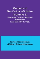 Memoirs of the Dukes of Urbino (Volume 3); Illustrating the Arms, Arts, and Literature of Italy, from 1440 To 1630. 9357090576 Book Cover
