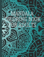 Mandala Coloring Book For Adults: Coloring Book For Adult Relaxation 8.5" x 11", 30 Pages, Matte Finished Cover B08W7SQ4DJ Book Cover