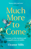 Much More To Come: ‘Warm, witty and wise’: How to survive your midlife crisis and navigate the highs and lows of menopause, empty nests, second careers, dating post-divorce and more 0008642605 Book Cover