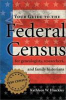 Your Guide to the Federal Census: For Genealogists, Researchers, and Family Historians 1558705880 Book Cover
