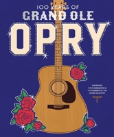 100 Years of the Grand Ole Opry: A Celebration of the Artists, the Fans, and the Home of Country Music 1419773607 Book Cover