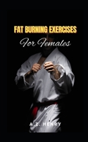 Fat Burning Exercises For Females B0BF4DRBGL Book Cover