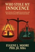Who Stole My Innocence: Seven Stories of Wrongful Incarceration and The School System that Failed Generations B0GZLP548W Book Cover
