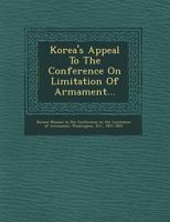 Korea's appeal to the Conference on limitation of armament. 1177587866 Book Cover