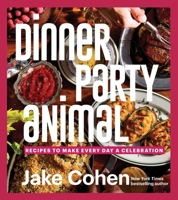 Dinner Party Animal : Recipes to Make Every Day a Celebration 0063239728 Book Cover