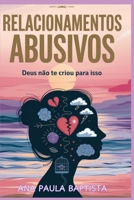 RELACIONAMENTO ABUSIVOS: DEUS NAO TE CRIOU PRA ISSO (Portuguese Edition) 6501119286 Book Cover
