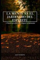 LA MENTE ES EL JARDINERO DEL ESPÍRITU: 7 pasos sencillos para lograr tu bienestar (Spanish Edition) 1092300376 Book Cover
