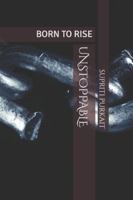 UNSTOPPABLE: BORN TO RISE B0G4HNNCJ2 Book Cover