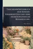 Taschenwörterbuch der Kinder-Krankheiten und ihre homöopathische Behandlung. (German Edition) 1024824039 Book Cover
