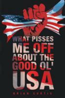 What Pisses Me Off about the Good Ol' USA 168139460X Book Cover