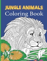 Jungle Animals Coloring Book: An Adult Coloring Book with Lions, Elephants, Dogs, Cats, Owls, Horses, and Many More B08KTP2FH7 Book Cover